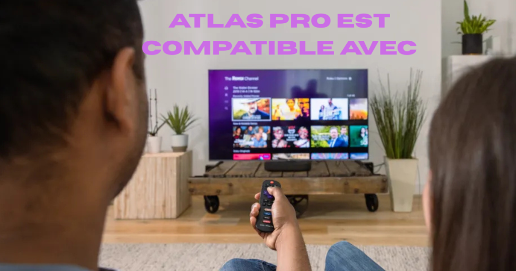 Atlas Pro est compatible avec
