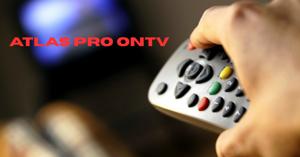 🛰️ Atlas Pro ONTV : Guide Complet de la Meilleure Solution IPTV Moderne